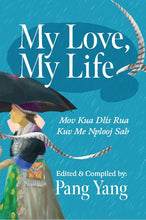 Load image into Gallery viewer, My Love, My Life: Mov Kua Dlis Rua Kuv Me Nplooj Sab
