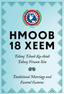 Hmoob 18 Xeem: Txhooj Tshoob Kos thiab Txhooj Nruam Sim (Traditional Marriage and Funeral Customs)