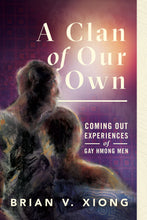 Load image into Gallery viewer, A Clan of Our Own: Coming Out Experiences of Gay Hmong Men