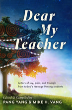 Load image into Gallery viewer, Dear My Teacher: Letters of joy, pain and triumph from today’s teenage Hmong students